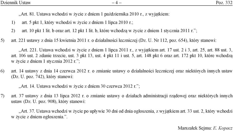 , z wyjątkiem art. 17 ust. 2 i 3, art. 25, art. 88 ust. 3, art. 106 ust. 2 zdanie trzecie, ust. 3 pkt 13, ust. 4 pkt 11 i ust. 5, art. 148 pkt 6 oraz art.