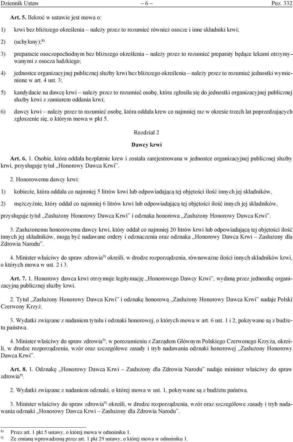 należy przez to rozumieć preparaty będące lekami otrzymywanymi z osocza ludzkiego; 4) jednostce organizacyjnej publicznej służby krwi bez bliższego określenia należy przez to rozumieć jednostki