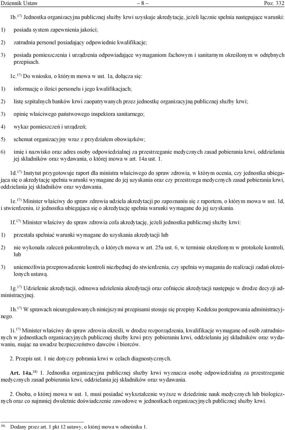 odpowiednie kwalifikacje; 3) posiada pomieszczenia i urządzenia odpowiadające wymaganiom fachowym i sanitarnym określonym w odrębnych przepisach. 1c. 17) Do wniosku, o którym mowa w ust.