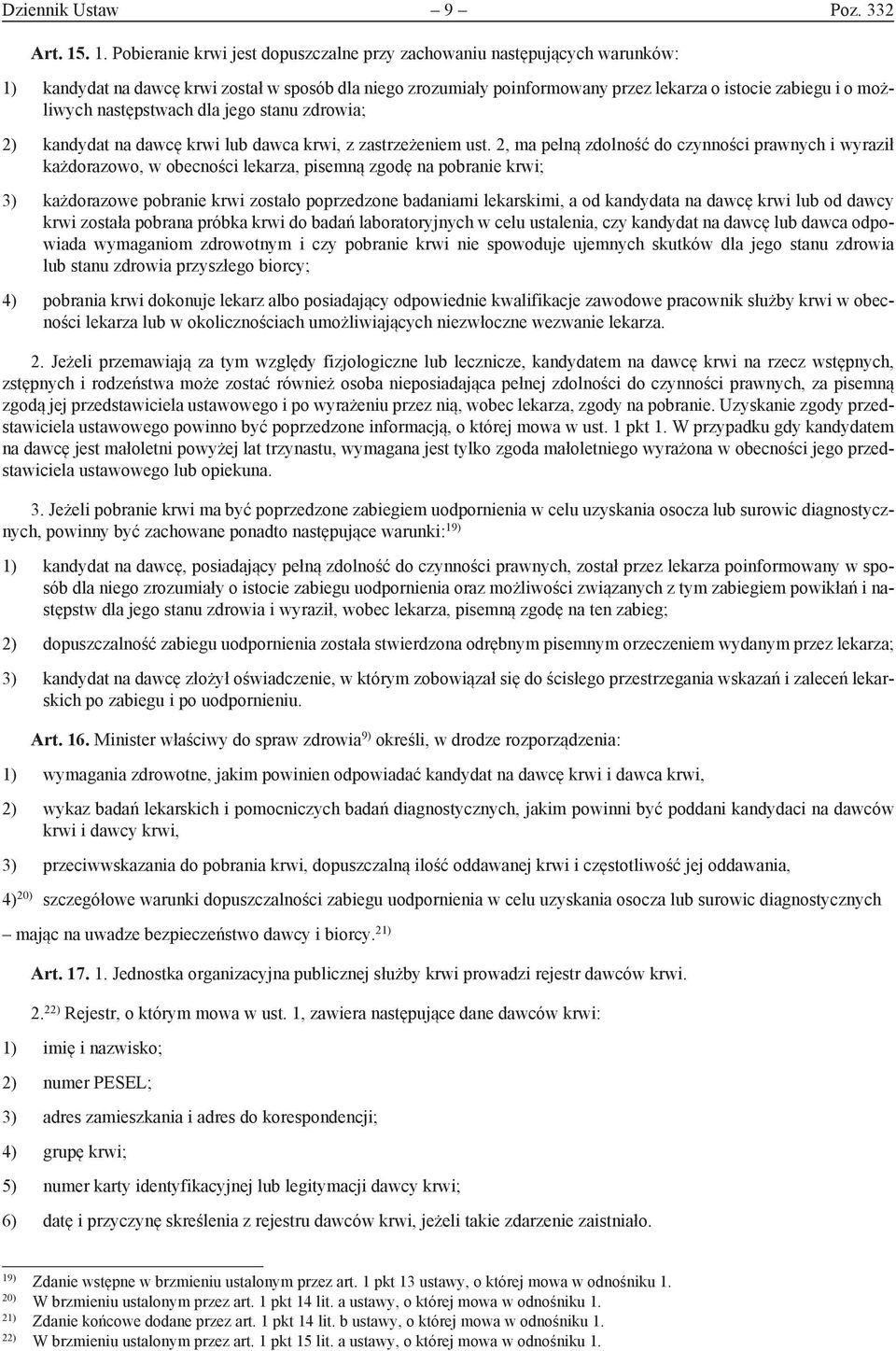 możliwych następstwach dla jego stanu zdrowia; 2) kandydat na dawcę krwi lub dawca krwi, z zastrzeżeniem ust.