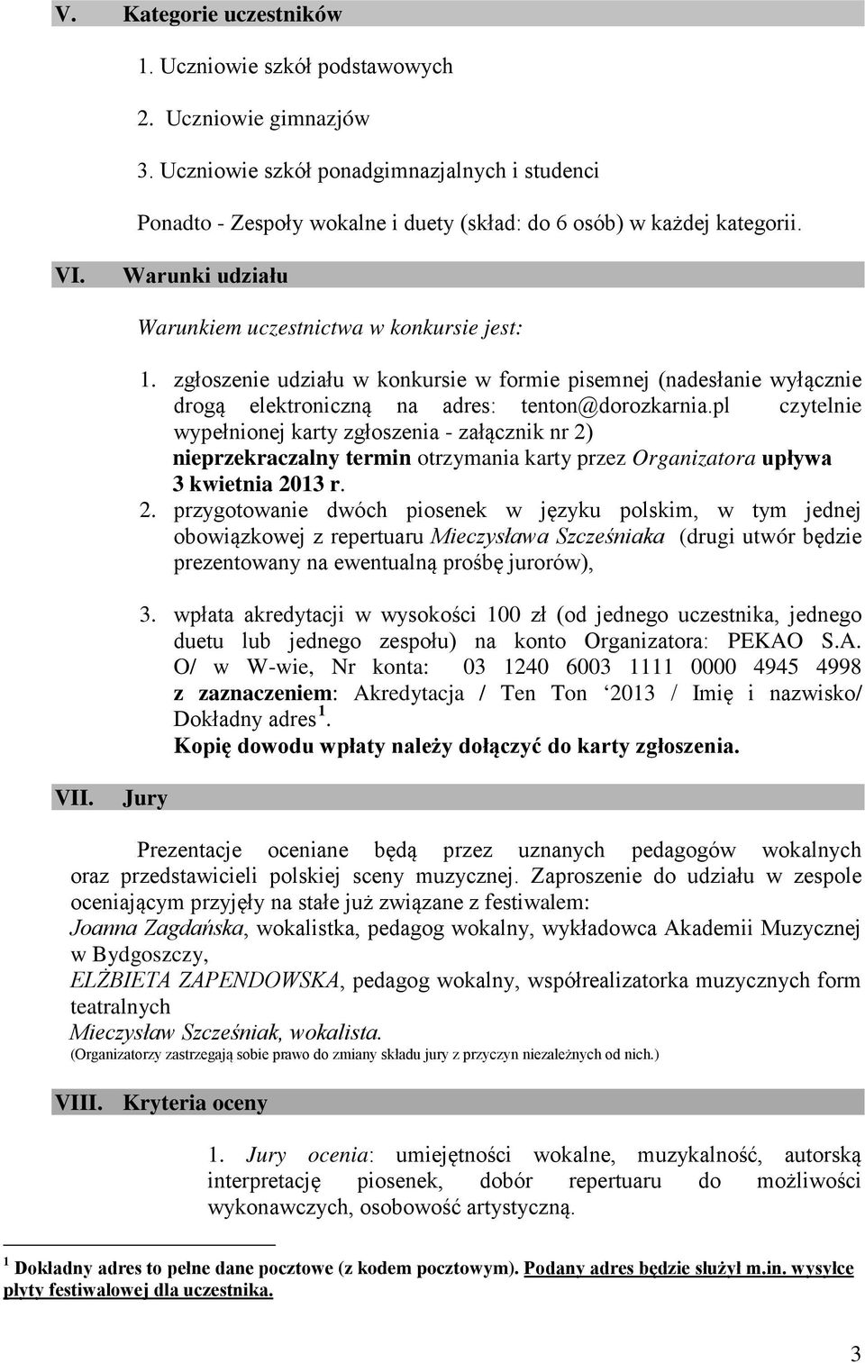 zgłoszenie udziału w konkursie w formie pisemnej (nadesłanie wyłącznie drogą elektroniczną na adres: tenton@dorozkarnia.