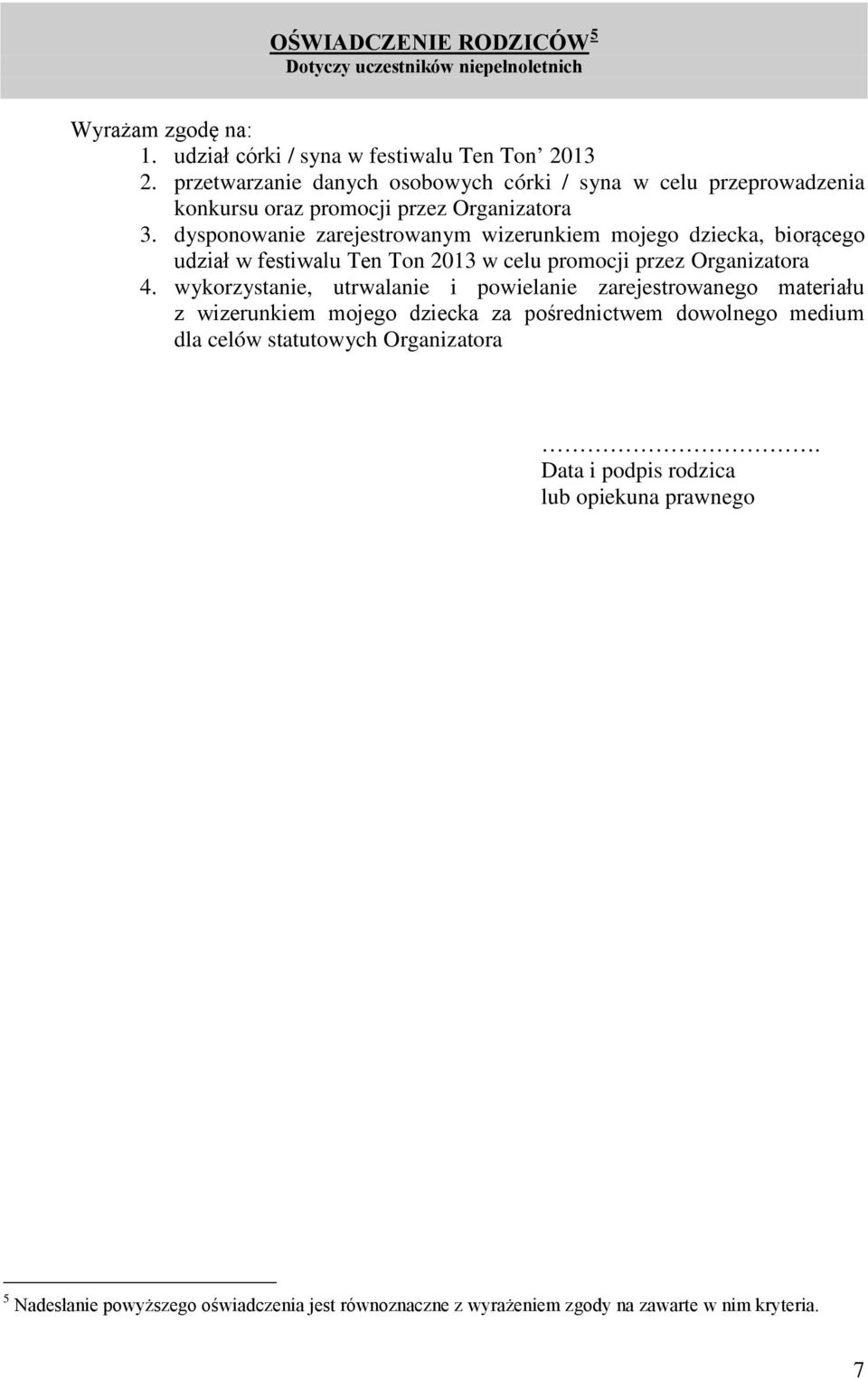 dysponowanie zarejestrowanym wizerunkiem mojego dziecka, biorącego udział w festiwalu Ten Ton 2013 w celu promocji przez Organizatora 4.