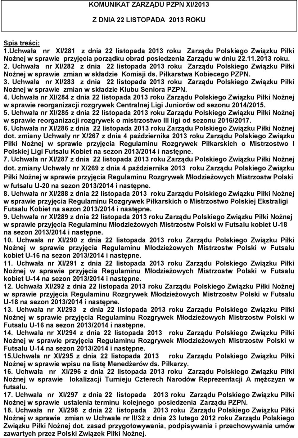 Piłkarstwa Kobiecego PZPN. 3. Uchwała nr XI/283 z dnia 22 listopada 2013 roku Zarządu Polskiego Związku Piłki Nożnej w sprawie zmian w składzie Klubu Seniora PZPN. 4.