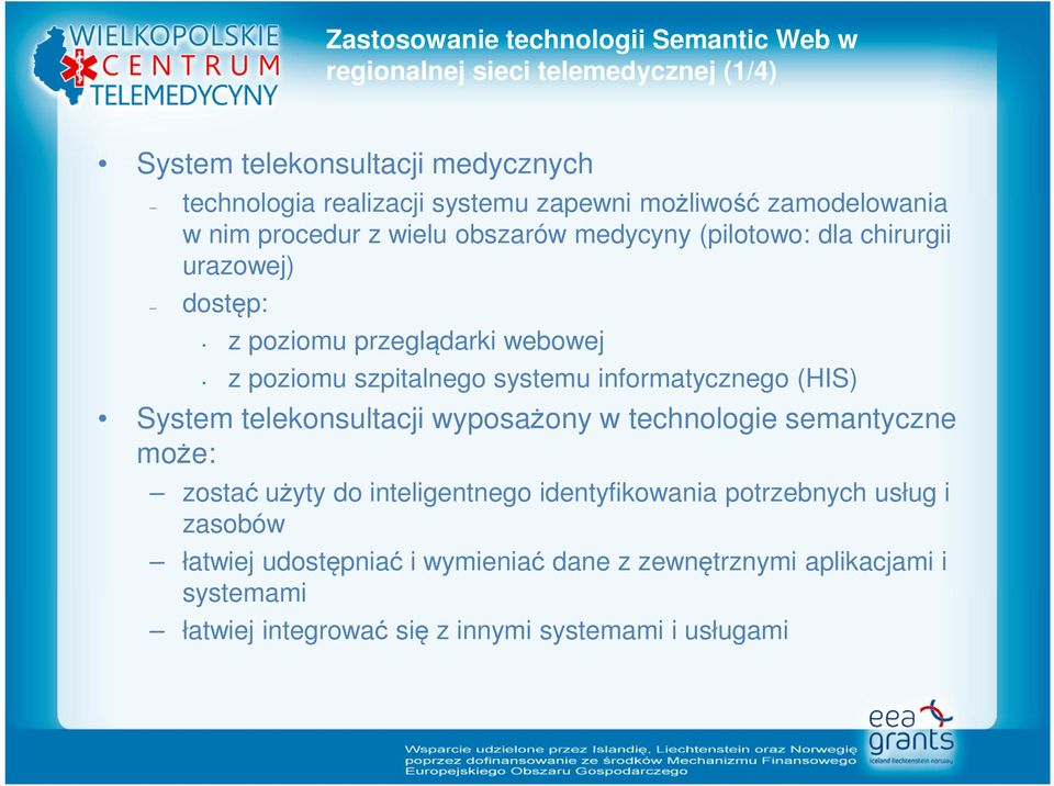 szpitalnego systemu informatycznego (HIS) System telekonsultacji wyposażony w technologie semantyczne może: zostać użyty do inteligentnego