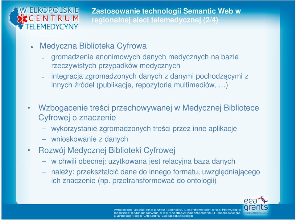 przechowywanej w Medycznej Bibliotece Cyfrowej o znaczenie wykorzystanie zgromadzonych treści przez inne aplikacje wnioskowanie z danych Rozwój Medycznej Biblioteki