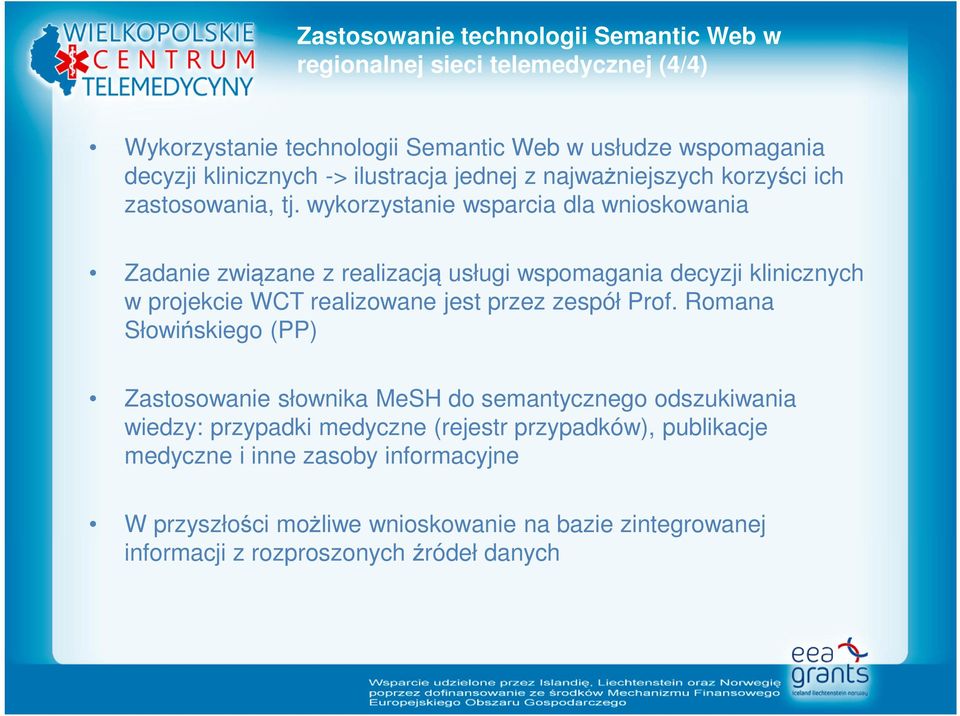 wykorzystanie wsparcia dla wnioskowania Zadanie związane z realizacją usługi wspomagania decyzji klinicznych w projekcie WCT realizowane jest przez zespół Prof.