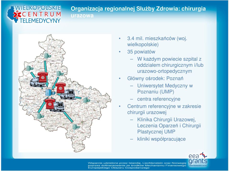 urazowo-ortopedycznym Główny ośrodek: Poznań Uniwersytet Medyczny w Poznaniu (UMP) centra referencyjne