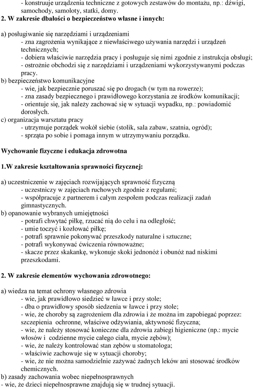 właściwie narzędzia pracy i posługuje się nimi zgodnie z instrukcja obsługi; - ostrożnie obchodzi się z narzędziami i urządzeniami wykorzystywanymi podczas pracy.