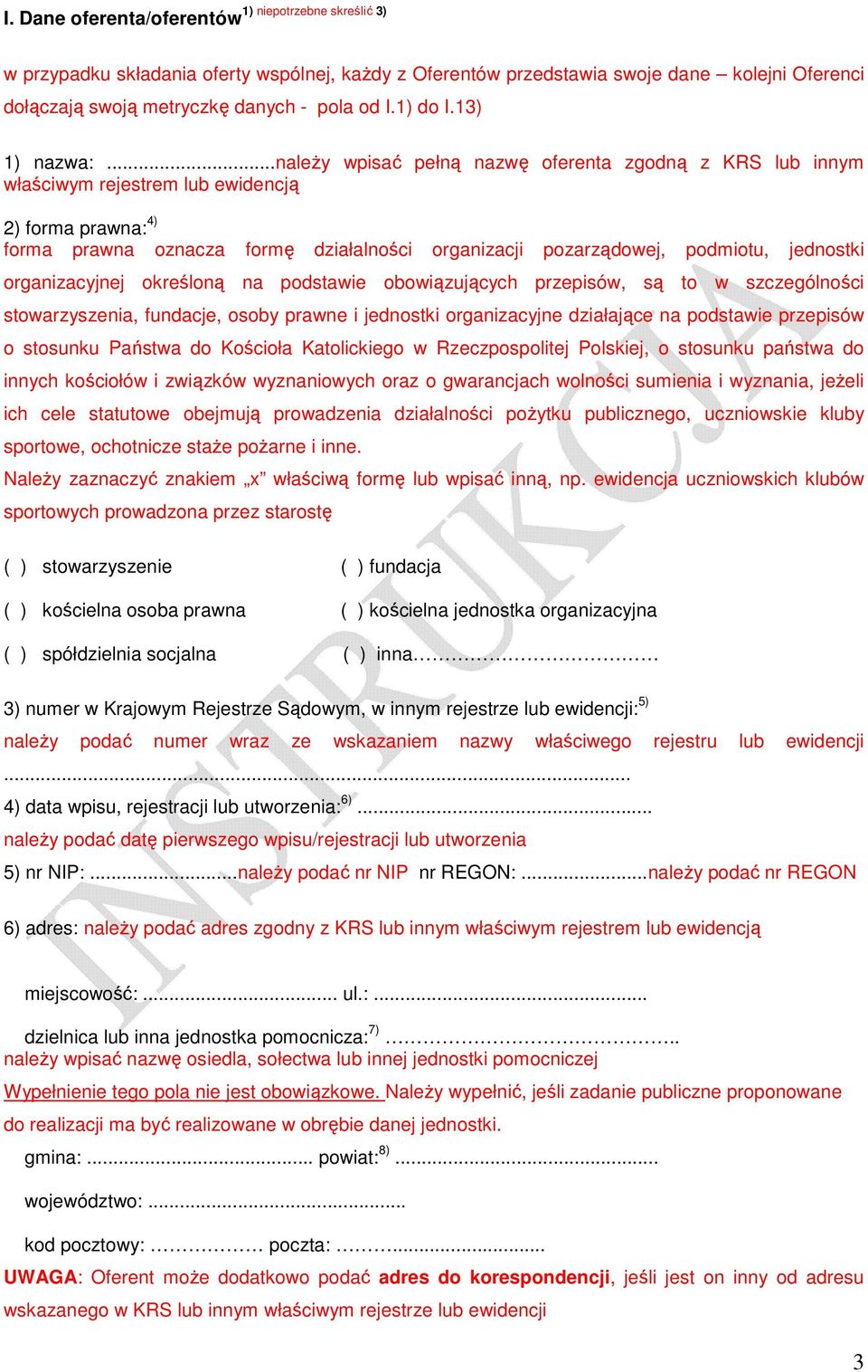 ..naleŝy wpisać pełną nazwę oferenta zgodną z KRS lub innym właściwym rejestrem lub ewidencją 2) forma prawna: 4) forma prawna oznacza formę działalności organizacji pozarządowej, podmiotu, jednostki