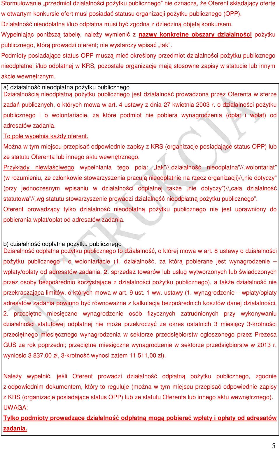 Wypełniając poniŝszą tabelę, naleŝy wymienić z nazwy konkretne obszary działalności poŝytku publicznego, którą prowadzi oferent; nie wystarczy wpisać tak.