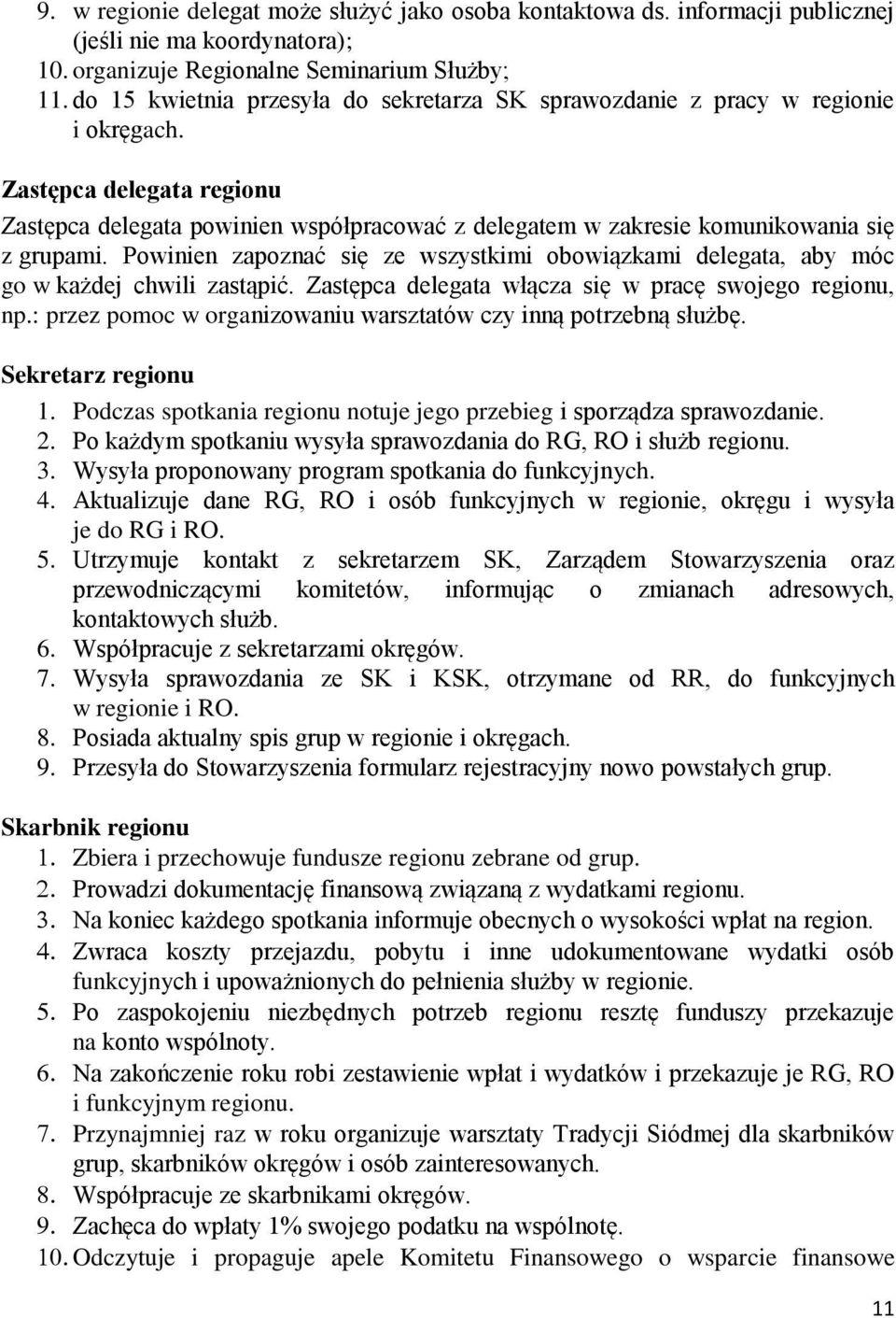 Zastępca delegata regionu Zastępca delegata powinien współpracować z delegatem w zakresie komunikowania się z grupami.