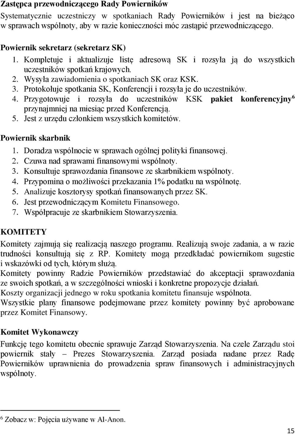 Protokołuje spotkania SK, Konferencji i rozsyła je do uczestników. 4. Przygotowuje i rozsyła do uczestników KSK pakiet konferencyjny 6 przynajmniej na miesiąc przed Konferencją. 5.