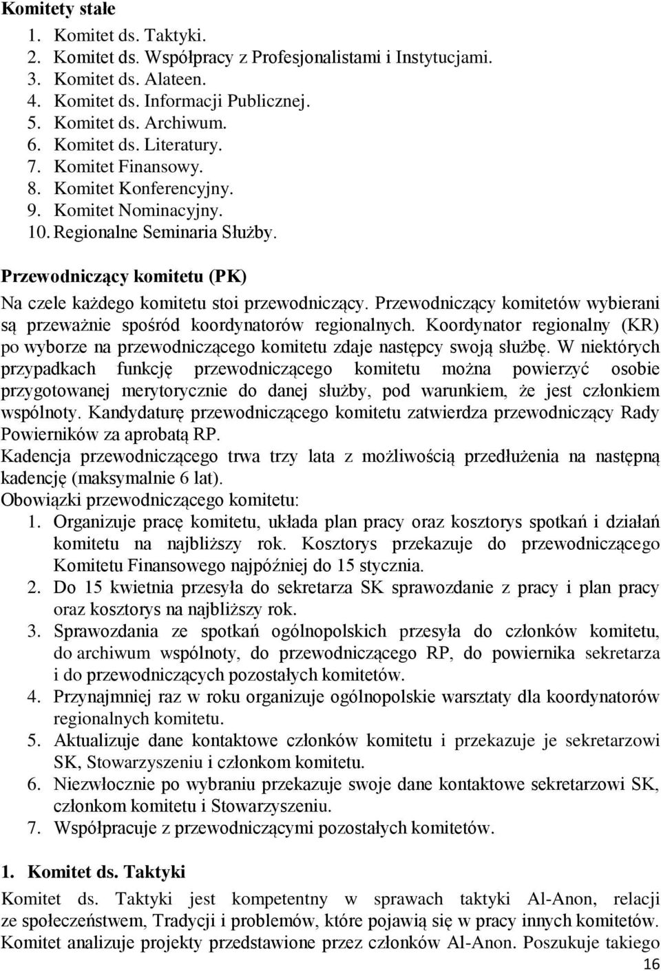 Przewodniczący komitetu (PK) Na czele każdego komitetu stoi przewodniczący. Przewodniczący komitetów wybierani są przeważnie spośród koordynatorów regionalnych.