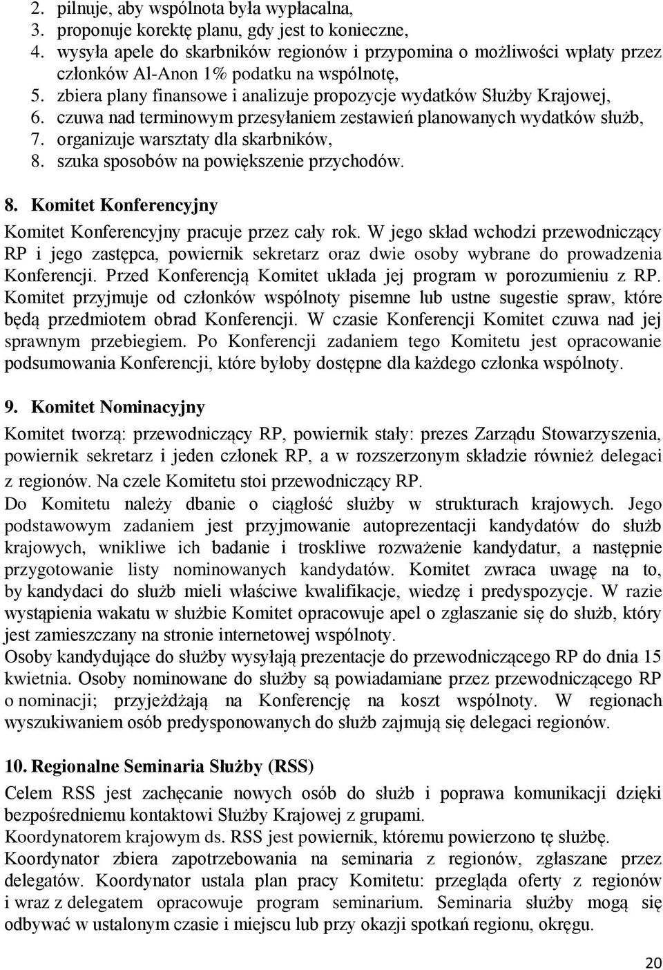 czuwa nad terminowym przesyłaniem zestawień planowanych wydatków służb, 7. organizuje warsztaty dla skarbników, 8. szuka sposobów na powiększenie przychodów. 8. Komitet Konferencyjny Komitet Konferencyjny pracuje przez cały rok.