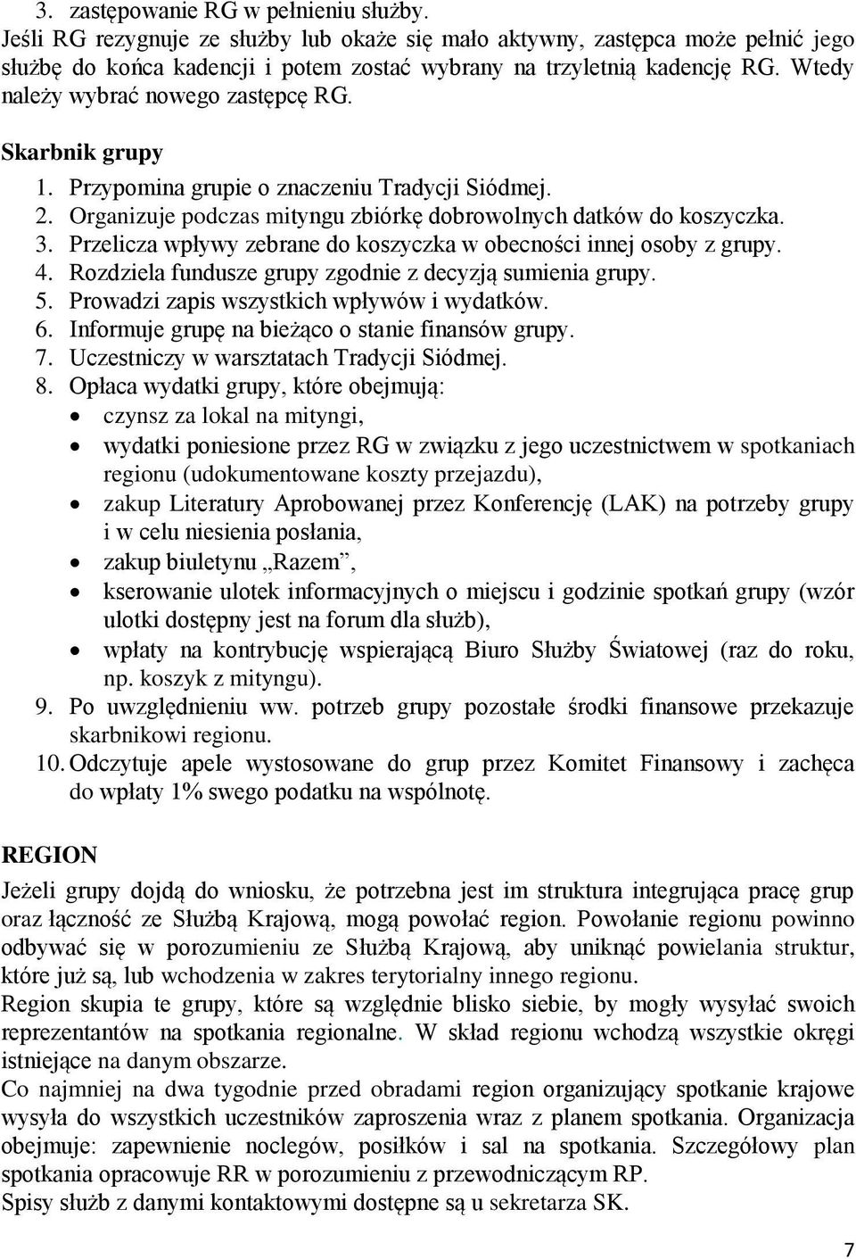 Przelicza wpływy zebrane do koszyczka w obecności innej osoby z grupy. 4. Rozdziela fundusze grupy zgodnie z decyzją sumienia grupy. 5. Prowadzi zapis wszystkich wpływów i wydatków. 6.