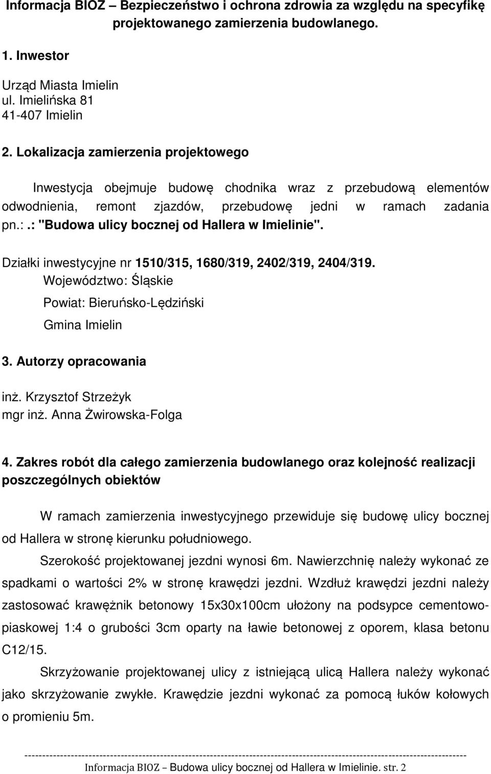 : "Budowa ulicy bocznej od Hallera w Imielinie". Działki inwestycyjne nr 1510/315, 1680/319, 2402/319, 2404/319. Województwo: Śląskie Powiat: Bieruńsko-Lędziński Gmina Imielin 3.