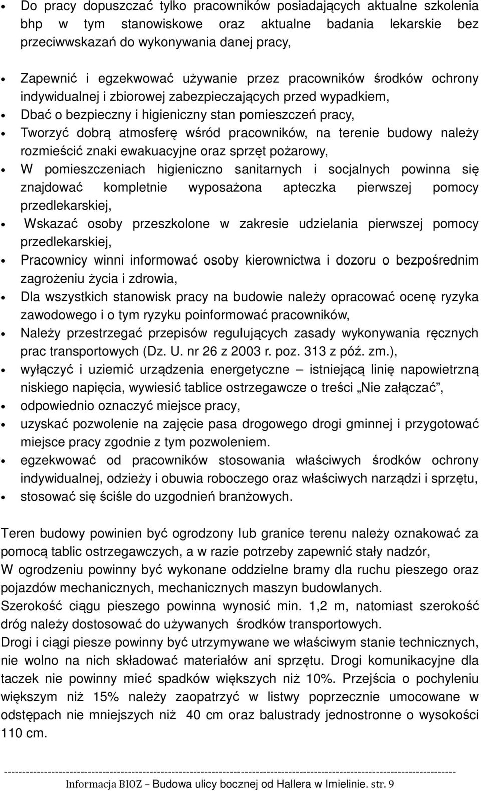 pracowników, na terenie budowy należy rozmieścić znaki ewakuacyjne oraz sprzęt pożarowy, W pomieszczeniach higieniczno sanitarnych i socjalnych powinna się znajdować kompletnie wyposażona apteczka