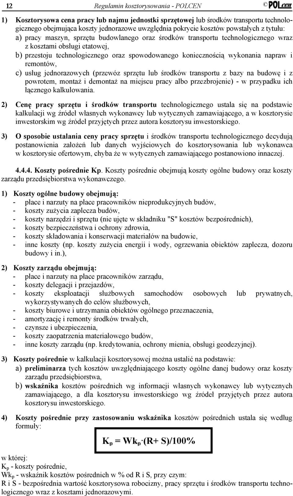 wykonania napraw i remontów, c) usług jednorazowych (przewóz sprzętu lub środków transportu z bazy na budowę i z powrotem, montaż i demontaż na miejscu pracy albo przezbrojenie) - w przypadku ich