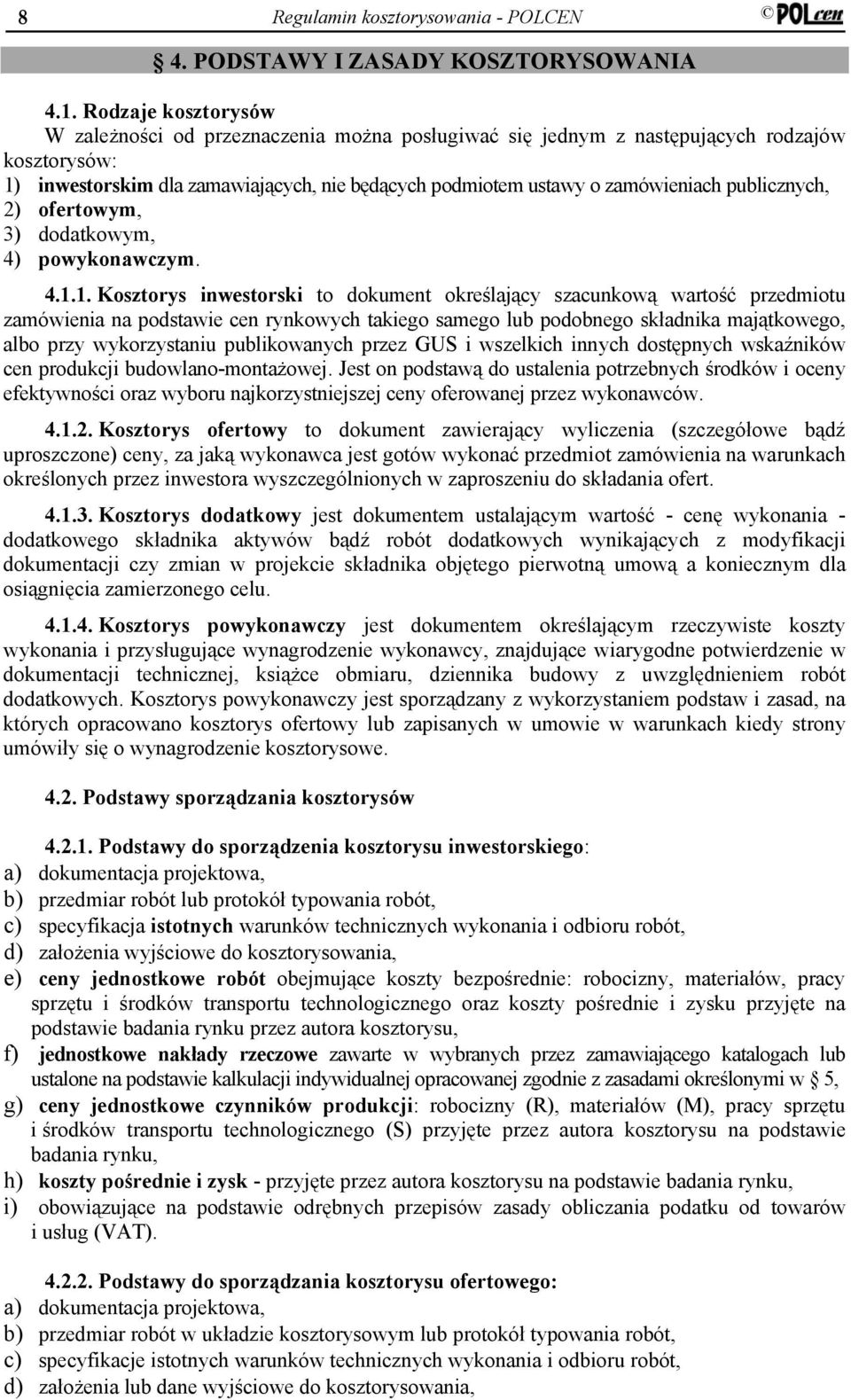 publicznych, 2) ofertowym, 3) dodatkowym, 4) powykonawczym. 4.1.