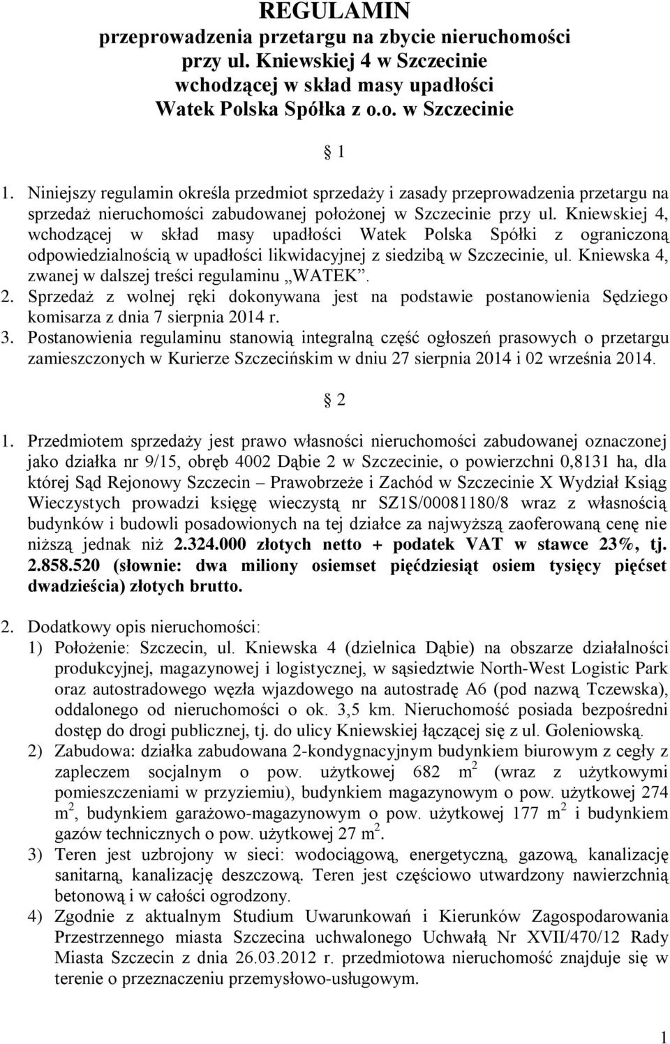 Kniewskiej 4, wchodzącej w skład masy upadłości Watek Polska Spółki z ograniczoną odpowiedzialnością w upadłości likwidacyjnej z siedzibą w Szczecinie, ul.