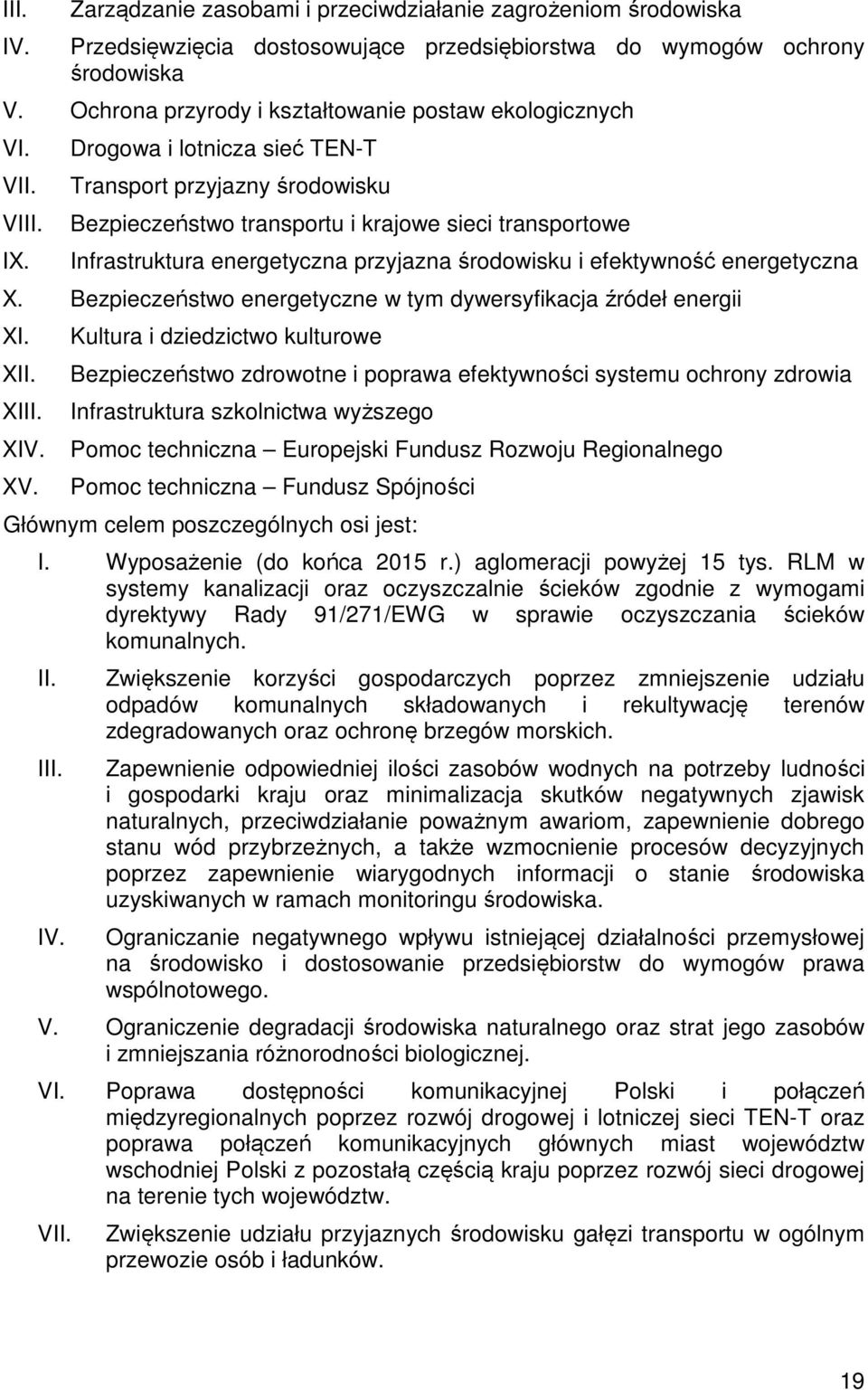 Drogowa i lotnicza sieć TEN-T Transport przyjazny środowisku Bezpieczeństwo transportu i krajowe sieci transportowe Infrastruktura energetyczna przyjazna środowisku i efektywność energetyczna X.