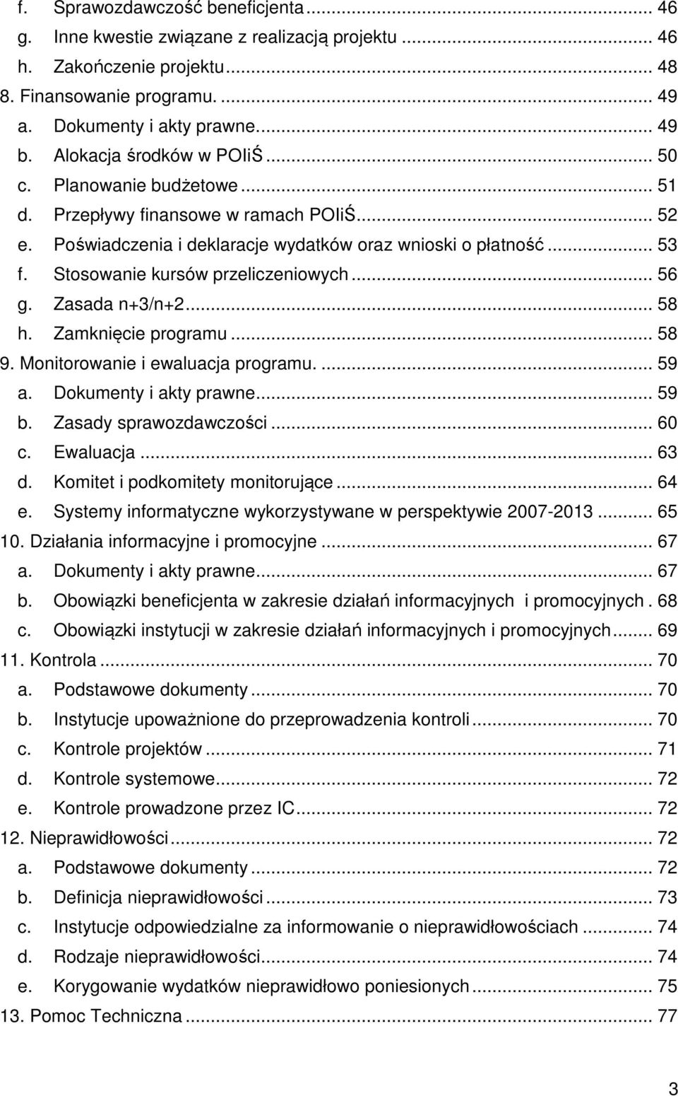 Stosowanie kursów przeliczeniowych... 56 g. Zasada n+3/n+2... 58 h. Zamknięcie programu... 58 9. Monitorowanie i ewaluacja programu.... 59 a. Dokumenty i akty prawne... 59 b. Zasady sprawozdawczości.