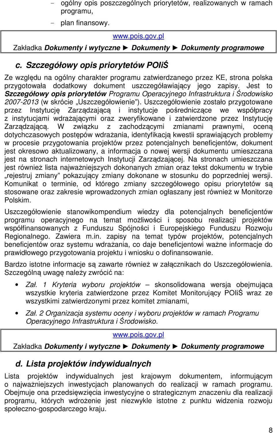 Jest to Szczegółowy opis priorytetów Programu Operacyjnego Infrastruktura i Środowisko 2007-2013 (w skrócie Uszczegółowienie ).