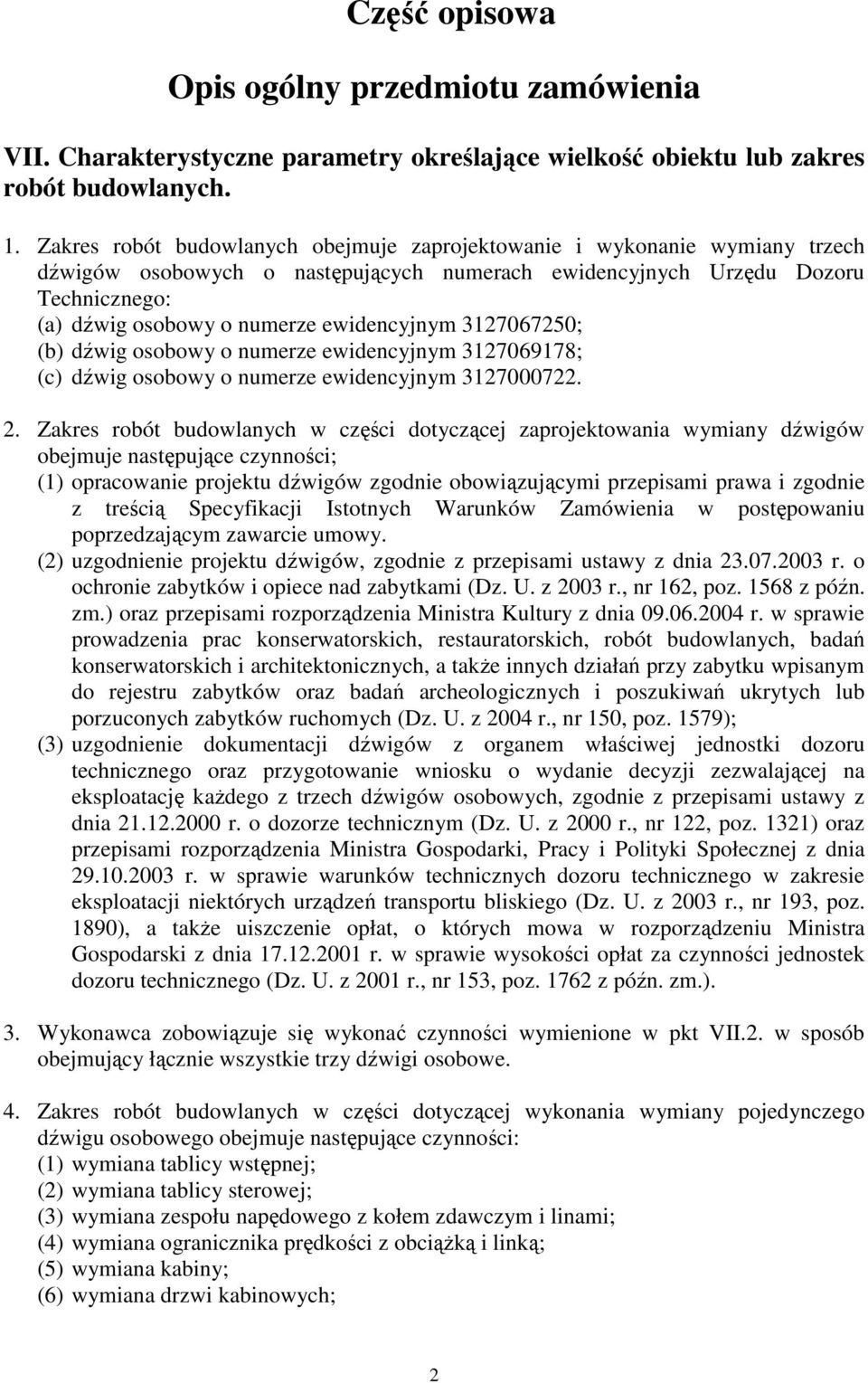 ewidencyjnym 3127067250; (b) dźwig osobowy o numerze ewidencyjnym 3127069178; (c) dźwig osobowy o numerze ewidencyjnym 3127000722. 2.