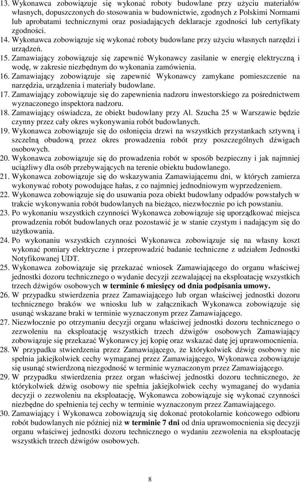 Zamawiający zobowiązuje się zapewnić Wykonawcy zasilanie w energię elektryczną i wodę, w zakresie niezbędnym do wykonania zamówienia. 16.