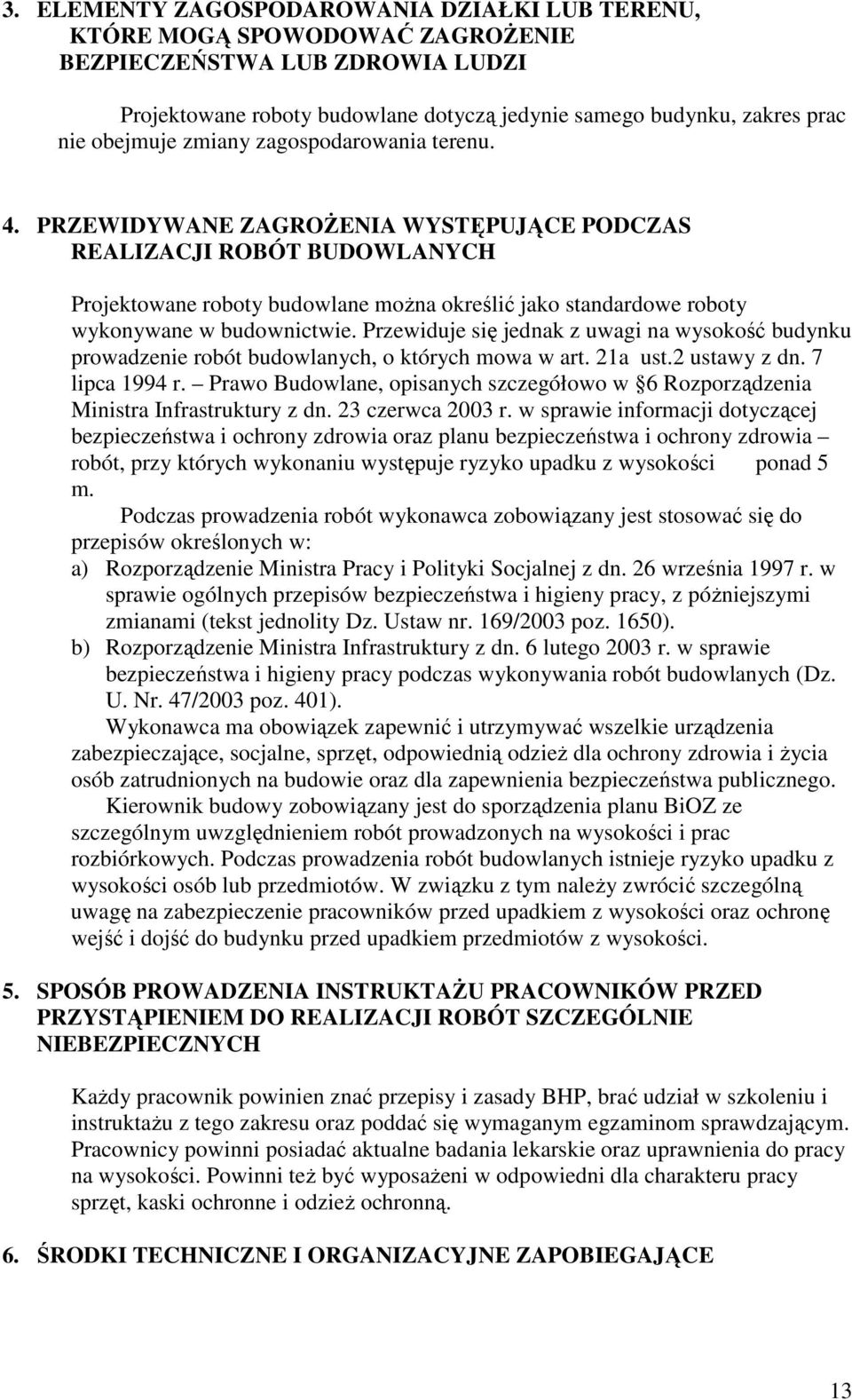 PRZEWIDYWANE ZAGROśENIA WYSTĘPUJĄCE PODCZAS REALIZACJI ROBÓT BUDOWLANYCH Projektowane roboty budowlane moŝna określić jako standardowe roboty wykonywane w budownictwie.