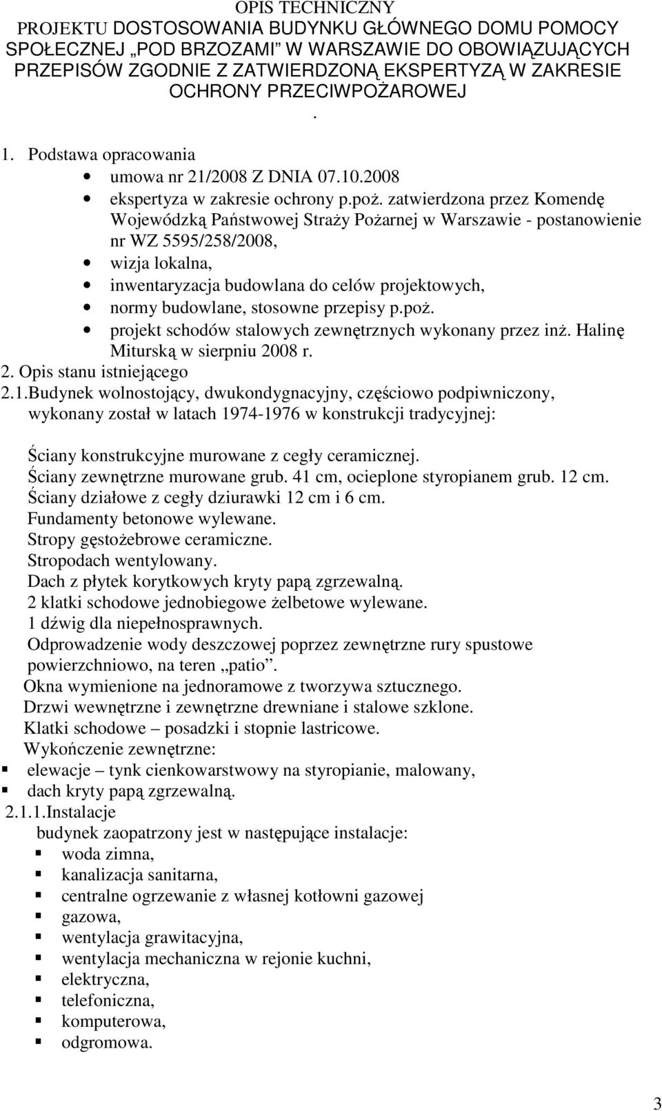 zatwierdzona przez Komendę Wojewódzką Państwowej StraŜy PoŜarnej w Warszawie - postanowienie nr WZ 5595/258/2008, wizja lokalna, inwentaryzacja budowlana do celów projektowych, normy budowlane,