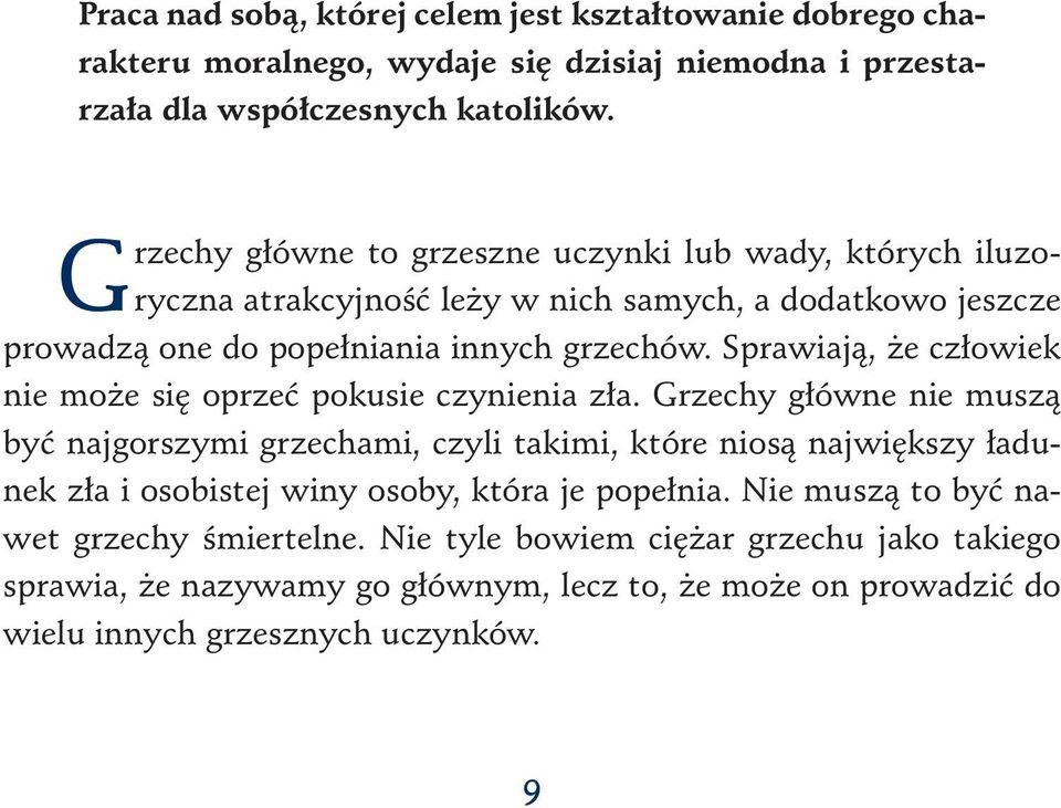 Sprawiają, że człowiek nie może się oprzeć pokusie czynienia zła.