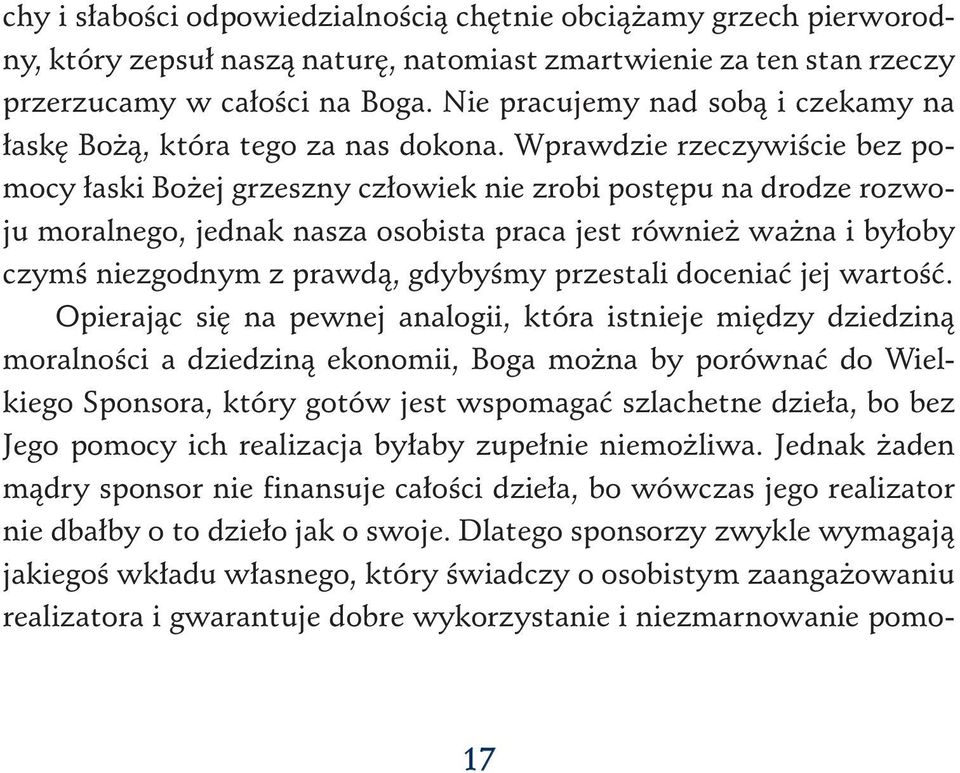 Wprawdzie rzeczywiście bez pomocy łaski Bożej grzeszny człowiek nie zrobi postępu na drodze rozwoju moralnego, jednak nasza osobista praca jest również ważna i byłoby czymś niezgodnym z prawdą,