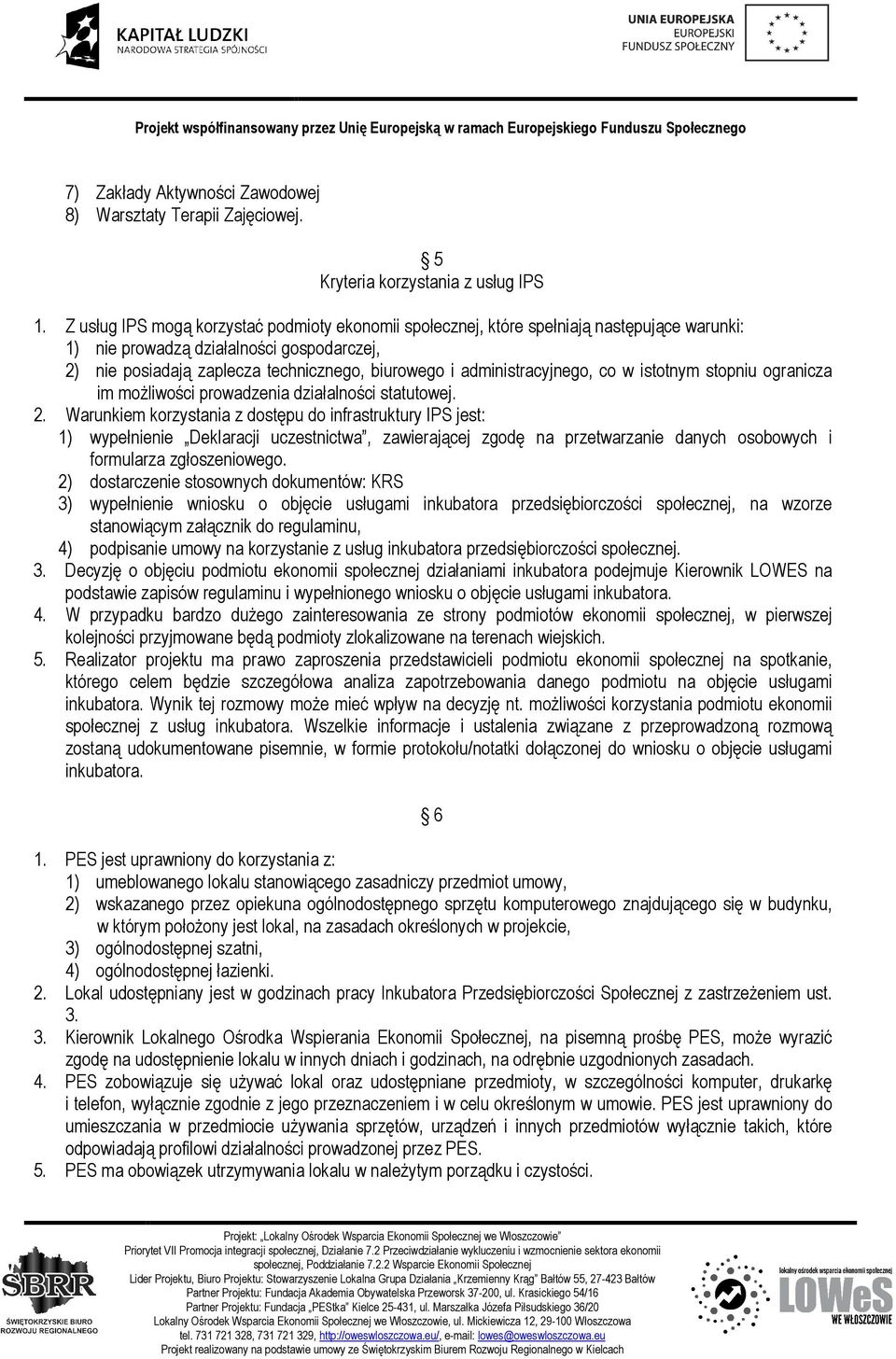 administracyjnego, co w istotnym stopniu ogranicza im możliwości prowadzenia działalności statutowej. 2.