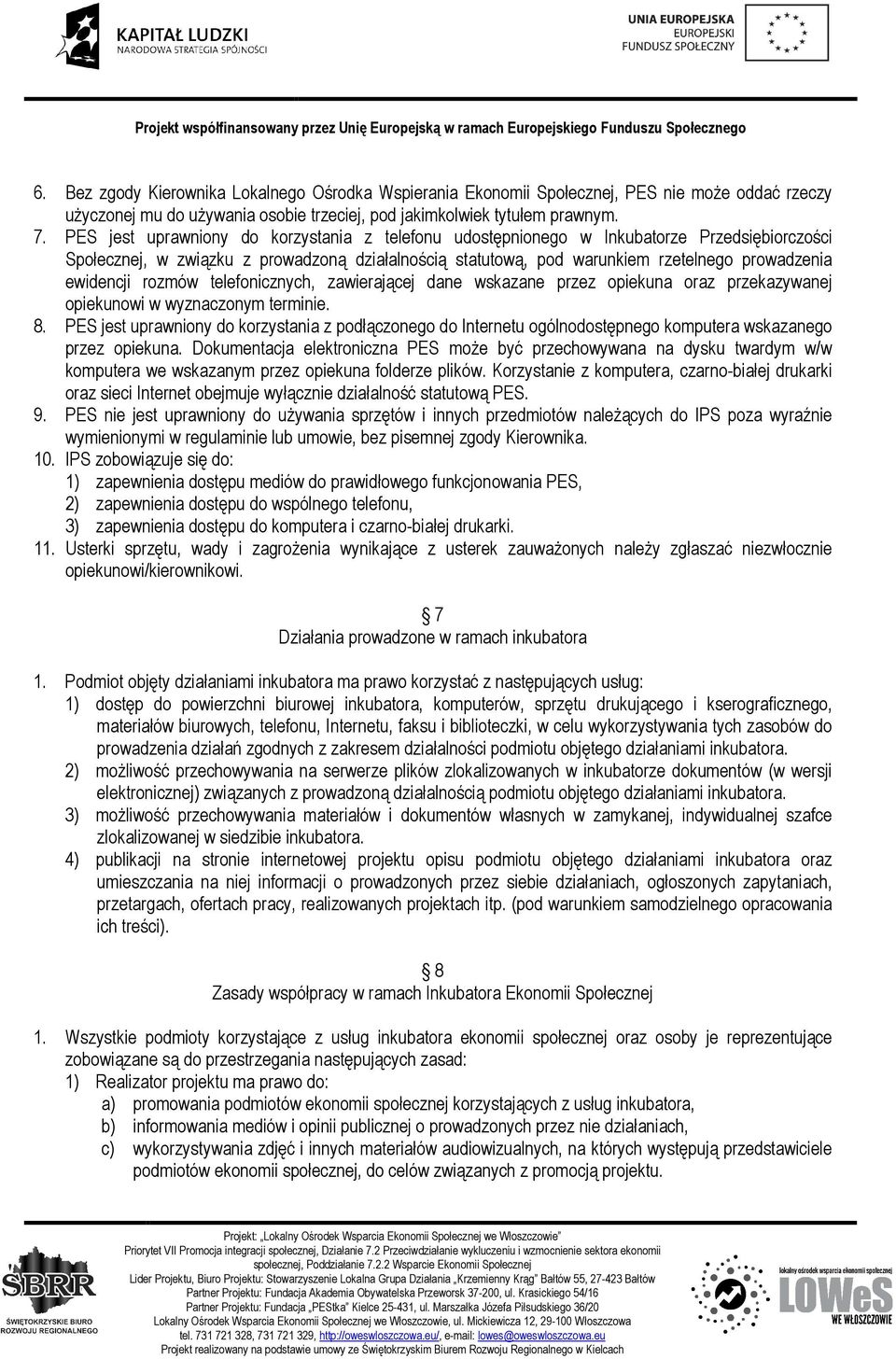 ewidencji rozmów telefonicznych, zawierającej dane wskazane przez opiekuna oraz przekazywanej opiekunowi w wyznaczonym terminie. 8.