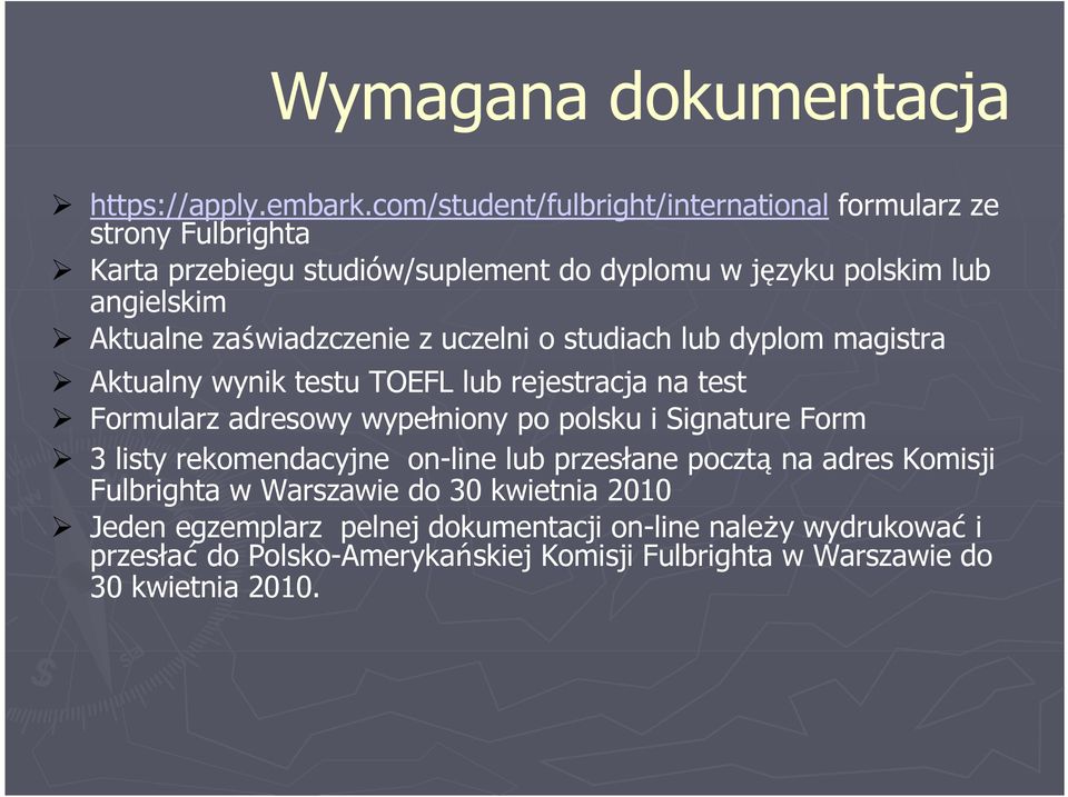 zaświadzczenie z uczelni o studiach lub dyplom magistra Aktualny wynik testu TOEFL lub rejestracja na test Formularz adresowy wypełniony po polsku i