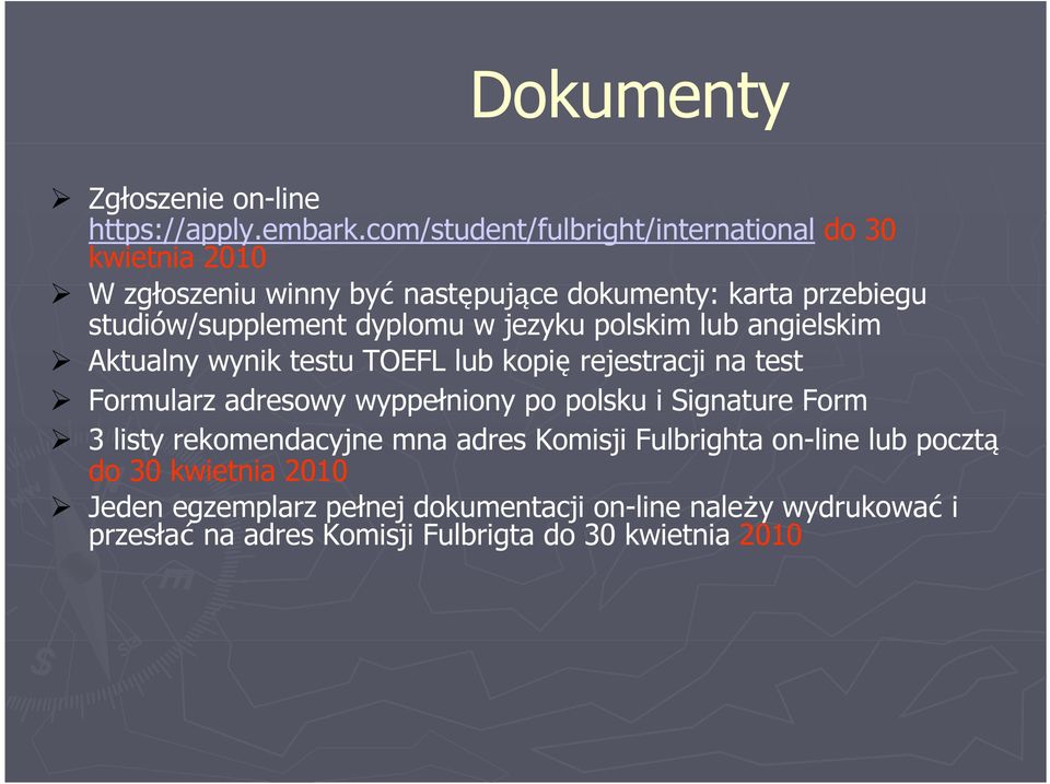 dyplomu w jezyku polskim lub angielskim Aktualny wynik testu TOEFL lub kopię rejestracji na test Formularz adresowy wyppełniony po polsku