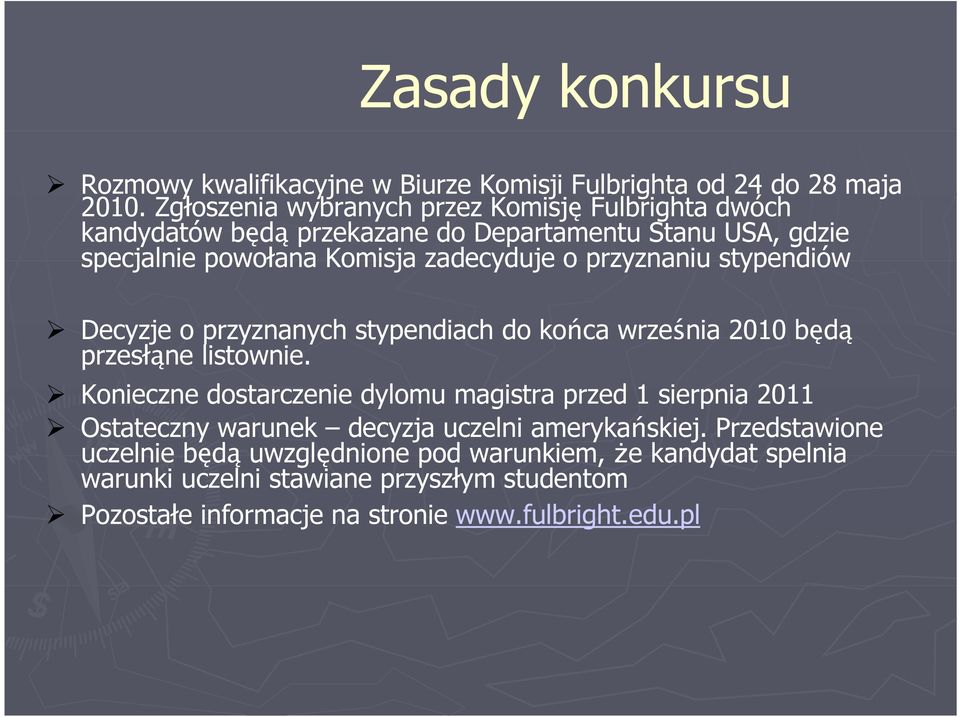 przyznaniu stypendiów Decyzje o przyznanych stypendiach do końca września 2010 będą przesłąne listownie.