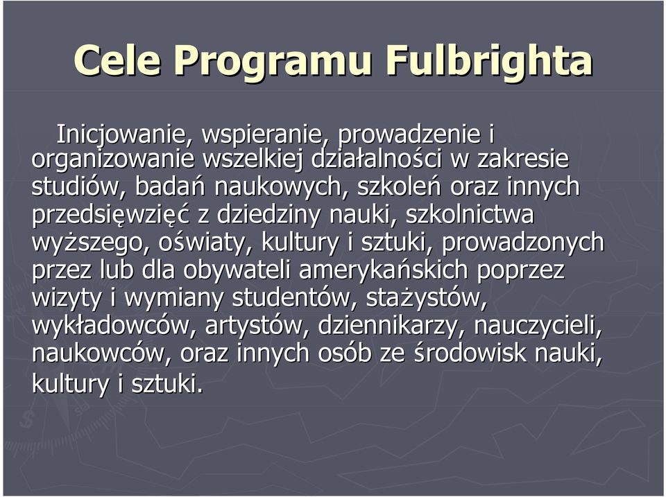 kultury i sztuki, prowadzonych przez lub dla obywateli amerykańskich poprzez wizyty i wymiany studentów, stażyst ystów,