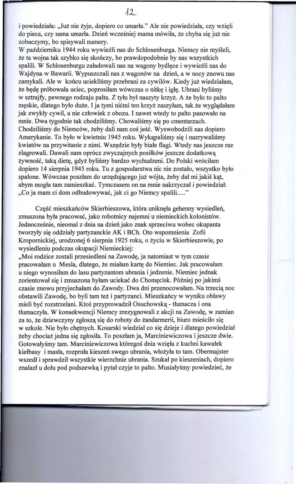 W Schlosenburgu załadowali nas na wagony bydlęce i wywieźli nas do Wajdyna w Bawarii. Wypuszczali nas z wagonów na dzień, a w nocy znowu nas zamykali. Ale w końcu uciekliśmy przebrani za cywilów.