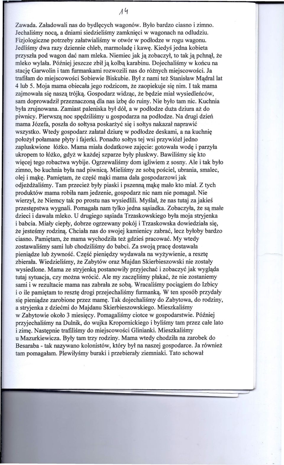 Niemiec jak ją zobaczył, to tak ją pchnął, że mleko wylała. Później jeszcze zbił ją kolbą karabinu. Dojechaliśmy w końcu na stację Garwolin i tam furmankami rozwozili nas do różnych miejscowości.