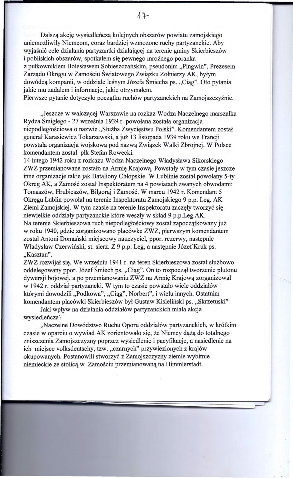 pingwin", Prezesem Zarządu Okręgu w Zamościu Światowego Związku Żołnierzy AK, byłym dowódcą kompanii, w oddziale leśnym Józefa Śmiecha ps. "Ciąg".