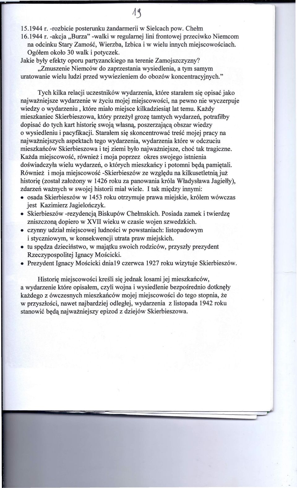 "Zmuszenie Niemców do zaprzestania wysiedlenia, a tym samym uratowanie wielu ludzi przed wywiezieniem do obozów koncentracyjnych.