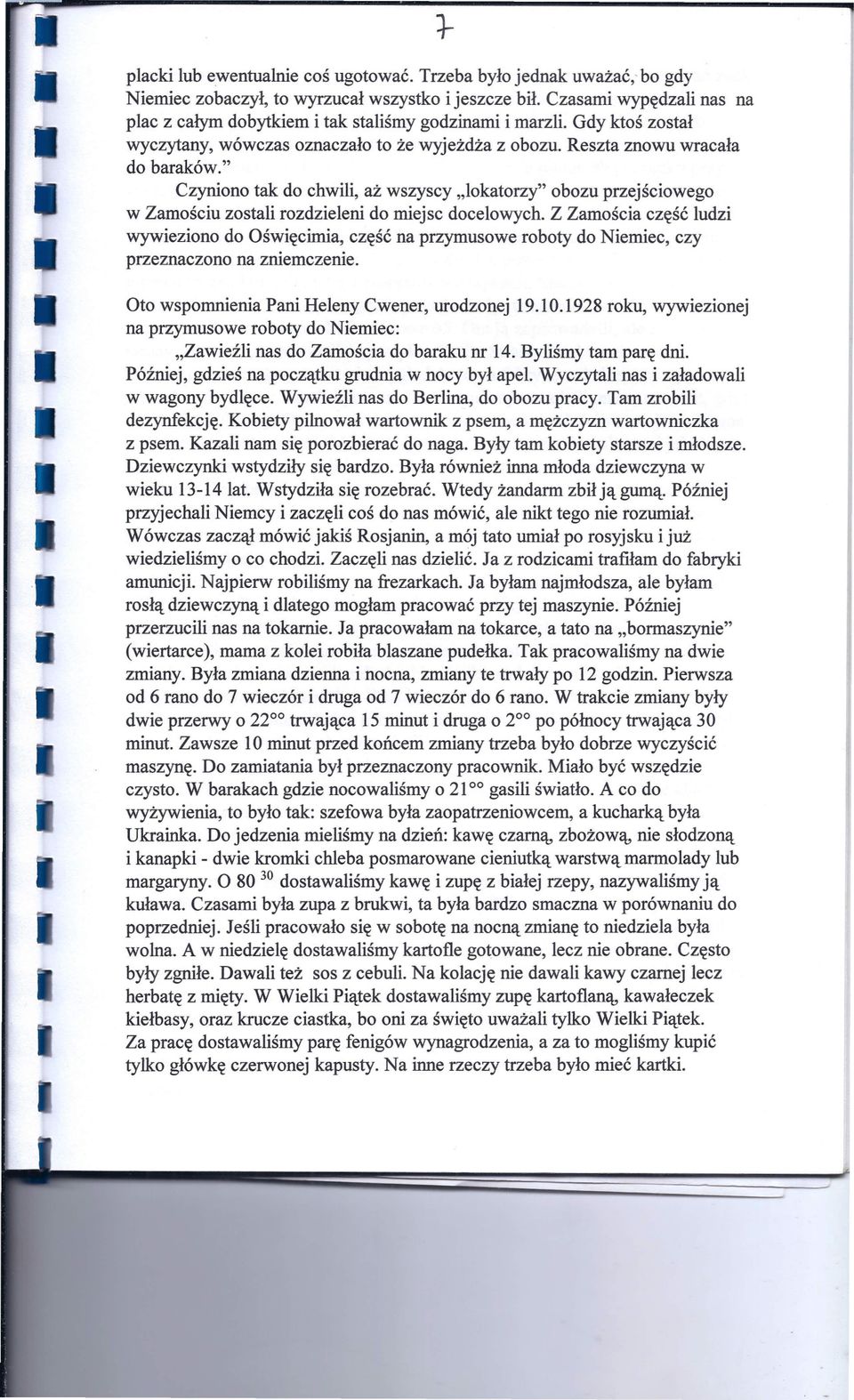 " Czyniono tak do chwili, aż wszyscy "lokatorzy" obozu przejściowego w Zamościu zostali rozdzieleni do miejsc docelowych.