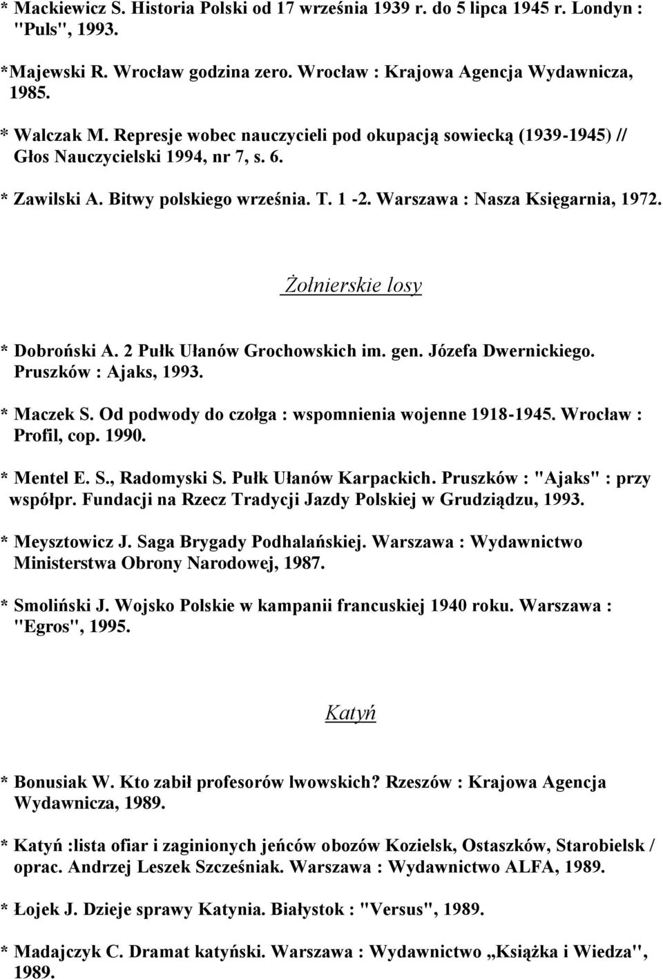 Żołnierskie losy * Dobroński A. 2 Pułk Ułanów Grochowskich im. gen. Józefa Dwernickiego. Pruszków : Ajaks, 1993. * Maczek S. Od podwody do czołga : wspomnienia wojenne 1918-1945.