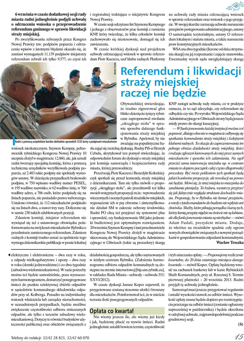 139 podpisów inicjatorzy referendum zebrali ich tylko 9.577, co czyni ich Radni z pomocą urzędników bardzo dokładnie sprawdzili 1233 karty z podpisami mieszkańców wniosek nieskutecznym.