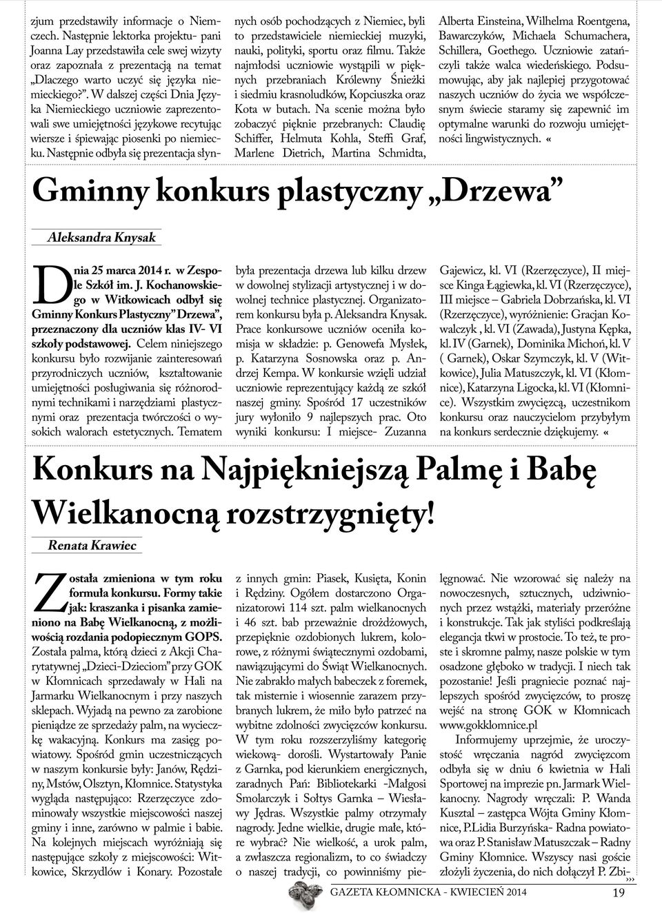 Celem niniejszego konkursu było rozwijanie zainteresowań przyrodniczych uczniów, kształtowanie umiejętności posługiwania się różnorodnymi technikami i narzędziami plastycznymi oraz prezentacja