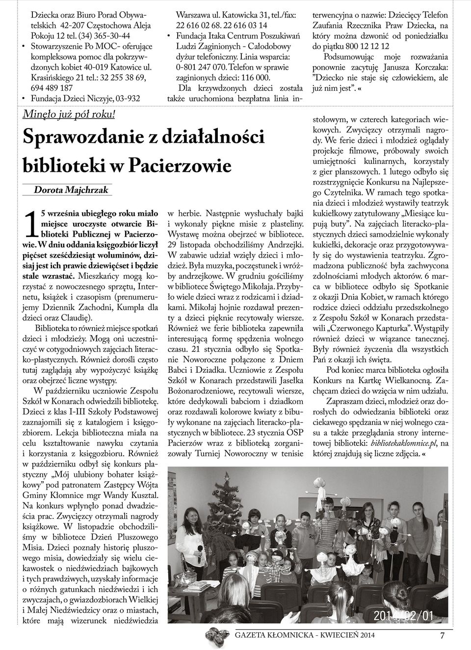 Sprawozdanie z działalności biblioteki w Pacierzowie Dorota Majchrzak 15 września ubiegłego roku miało miejsce uroczyste otwarcie Biblioteki Publicznej w Pacierzowie.