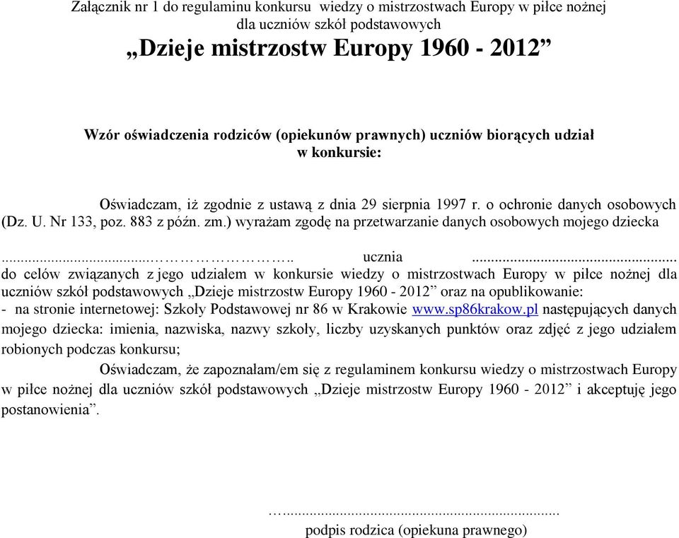 .. do celów związanych z jego udziałem w konkursie wiedzy o mistrzostwach Europy w piłce nożnej dla uczniów szkół podstawowych oraz na opublikowanie: - na stronie internetowej: Szkoły Podstawowej nr