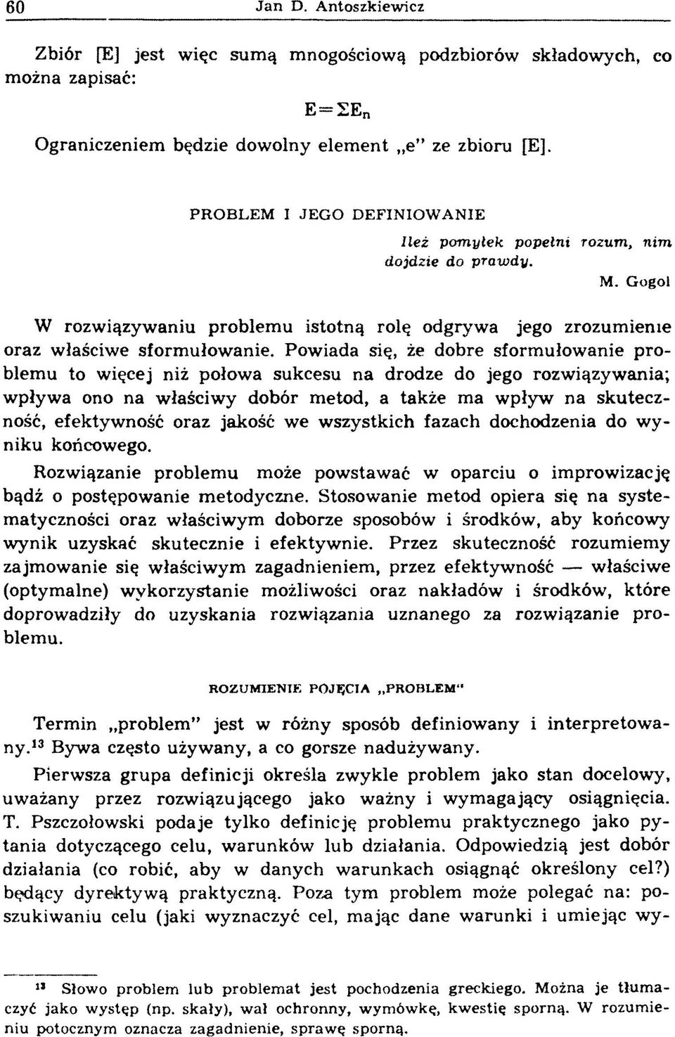 Pow iada się, że dobre sform ułow anie p ro blem u to więcej niż połowa sukcesu na drodze do jego rozwiązywania; w pływ a ono na w łaściw y dobór m etod, a także m a w pływ na skuteczność, efektyw